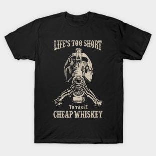 LIFE'S TOO SHORT TO TASTE CHEAP WHISKEY T-Shirt